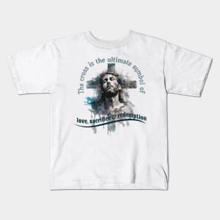 Good Friday,The Cross Is the Ultimate Symbol of Love, Sacrifice & Redemption Kids T-Shirt